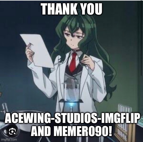 I’m running out of ideas about what to use in these follower appreciation memes | THANK YOU; ACEWING-STUDIOS-IMGFLIP AND MEMER090! | made w/ Imgflip meme maker