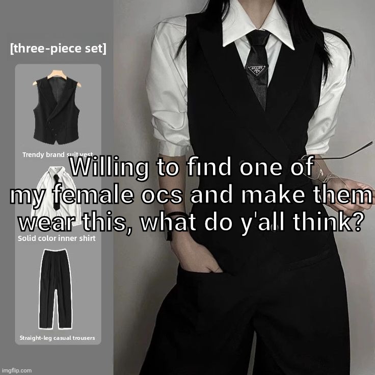 dunno if I'll post it here or not. | Willing to find one of my female ocs and make them wear this, what do y'all think? | made w/ Imgflip meme maker