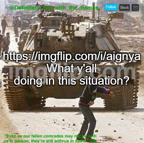 Yes this is a plug | https://imgflip.com/i/aignya What y'all doing in this situation? | image tagged in definitely_not_with_the_hamas announcement template | made w/ Imgflip meme maker
