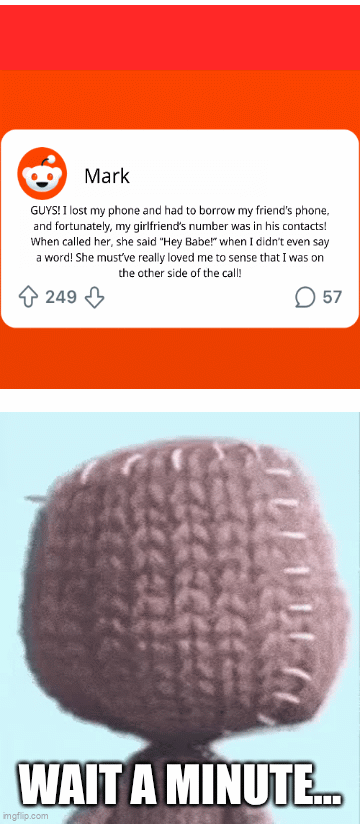 Someone go tell him | WAIT A MINUTE... | image tagged in gifs,sackboy | made w/ Imgflip video-to-gif maker