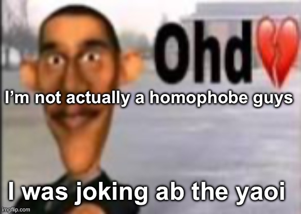 Obama have dih | I’m not actually a homophobe guys; I was joking ab the yaoi | image tagged in obama have dih | made w/ Imgflip meme maker