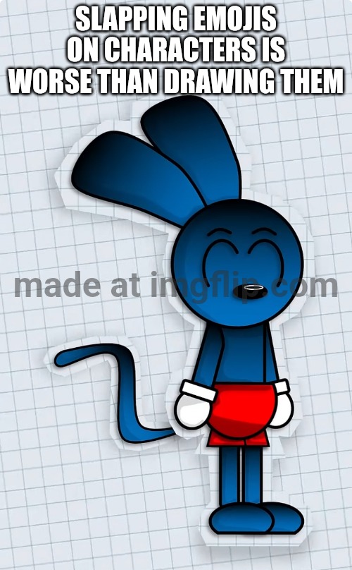 Riggy is ready to kill you | SLAPPING EMOJIS ON CHARACTERS IS WORSE THAN DRAWING THEM | image tagged in riggy is ready to kill you | made w/ Imgflip meme maker