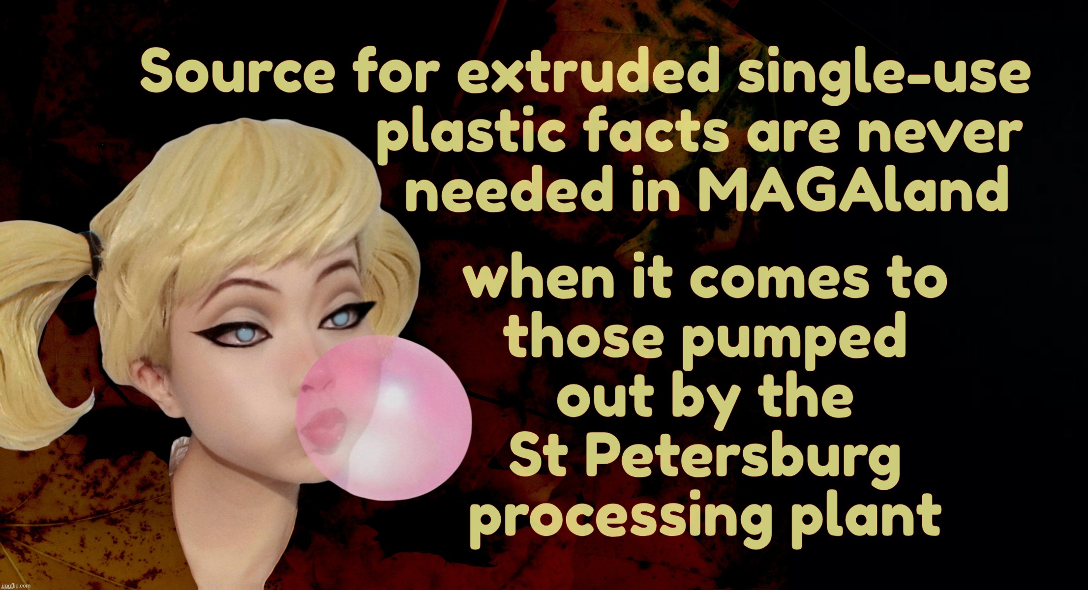 Harley Quinn | Source for extruded single-use
               plastic facts are never
                needed in MAGAland; when it comes to
those pumped
out by the
St Petersburg
processing plant | image tagged in harley quinn | made w/ Imgflip meme maker