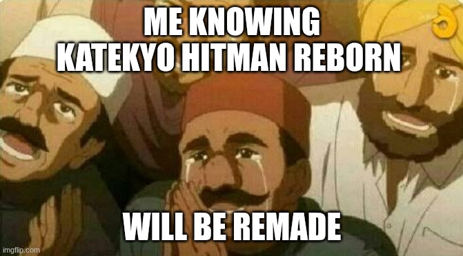 Bas kar bhai | ME KNOWING KATEKYO HITMAN REBORN; WILL BE REMADE | image tagged in bas kar bhai | made w/ Imgflip meme maker