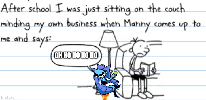 diary of a wimpy kid manny | OH HO HO HO HO | image tagged in diary of a wimpy kid manny | made w/ Imgflip meme maker