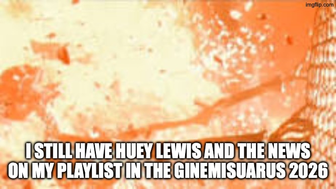 Skeleton burning behind fence | I STILL HAVE HUEY LEWIS AND THE NEWS ON MY PLAYLIST IN THE GINEMISUARUS 2026 | image tagged in skeleton burning behind fence | made w/ Imgflip meme maker