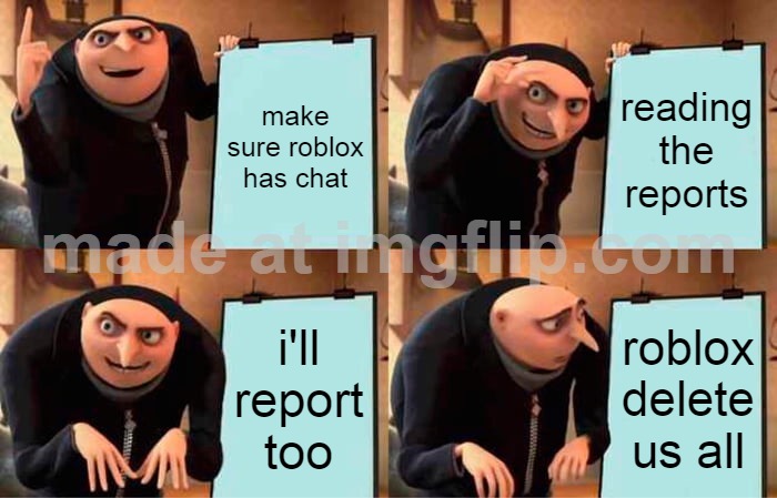 DAVID THE STUPID DAMN CEO | make sure roblox has chat; reading the reports; i'll report too; roblox delete us all | image tagged in memes,gru's plan,roblox,funny,no chat | made w/ Imgflip meme maker