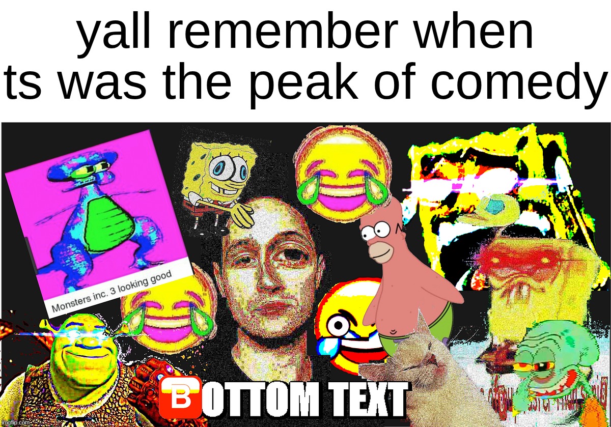 the internet has definitely evolved since then | yall remember when ts was the peak of comedy | made w/ Imgflip meme maker