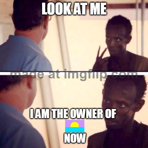 Captain Phillips - I'm The Captain Now Meme | LOOK AT ME; I AM THE OWNER OF 
 
 NOW | image tagged in memes,captain phillips - i'm the captain now,luckynoon industries | made w/ Imgflip meme maker