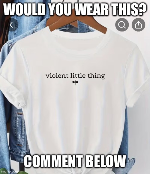 T-shirt | WOULD YOU WEAR THIS? COMMENT BELOW | image tagged in t-shirt,violent | made w/ Imgflip meme maker