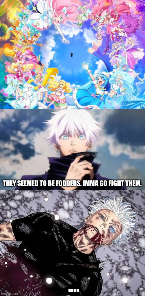 THEY SEEMED TO BE FODDERS. IMMA GO FIGHT THEM. .... | image tagged in memes,gojo,fraud | made w/ Imgflip meme maker