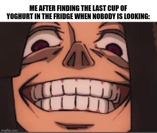 ME AFTER FINDING THE LAST CUP OF YOGHURT IN THE FRIDGE WHEN NOBODY IS LOOKING: | image tagged in memes,fridge,thief | made w/ Imgflip meme maker