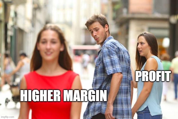 Distracted Boyfriend Meme | PROFIT; HIGHER MARGIN | image tagged in memes,distracted boyfriend | made w/ Imgflip meme maker