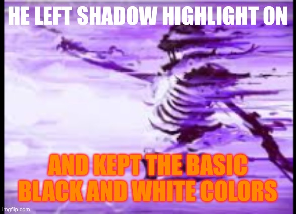disintegrating skeleton | HE LEFT SHADOW HIGHLIGHT ON AND KEPT THE BASIC BLACK AND WHITE COLORS | image tagged in disintegrating skeleton | made w/ Imgflip meme maker