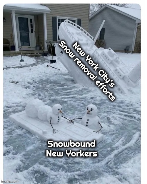 Communists don't shovel snow ? | image tagged in titanic failure,nyc,politicians suck,c'mon do something,sanitation,task failed successfully | made w/ Imgflip meme maker