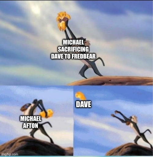 Dave’s cooked | MICHAEL SACRIFICING DAVE TO FREDBEAR; DAVE; MICHAEL AFTON | image tagged in lion being yeeted,another one bites the dust,stop reading the tags | made w/ Imgflip meme maker