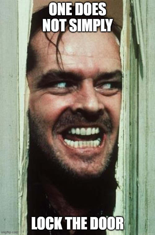Here's Johnny | ONE DOES NOT SIMPLY; LOCK THE DOOR | image tagged in memes,here's johnny | made w/ Imgflip meme maker