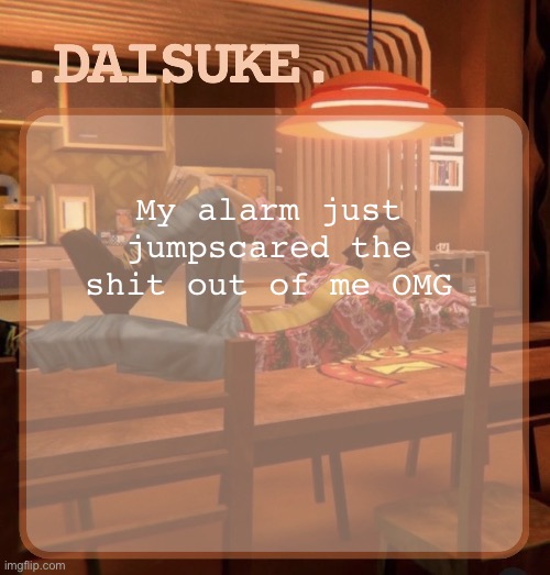 Good morning | My alarm just jumpscared the shit out of me OMG | image tagged in daisuke template | made w/ Imgflip meme maker
