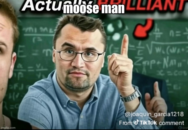 Dakirk | moose man | image tagged in dakirk | made w/ Imgflip meme maker