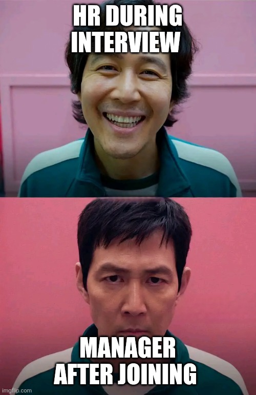 Squid Game | HR DURING INTERVIEW; MANAGER AFTER JOINING | image tagged in squid game | made w/ Imgflip meme maker