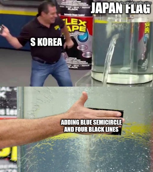 Flex Tape | JAPAN FLAG ADDING BLUE SEMICIRCLE AND FOUR BLACK LINES S KOREA | image tagged in flex tape | made w/ Imgflip meme maker