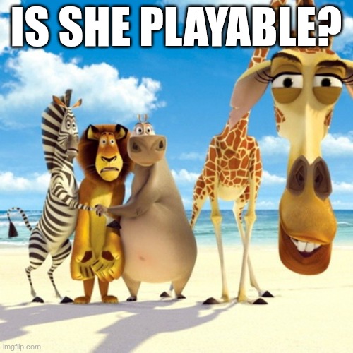 Melman Why Are You | IS SHE PLAYABLE? | image tagged in melman why are you | made w/ Imgflip meme maker