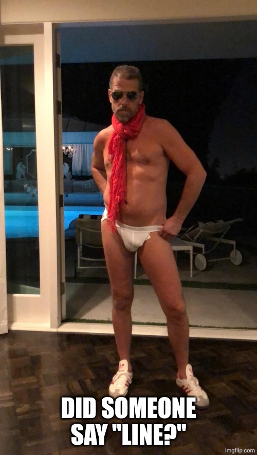 Hunter Biden | DID SOMEONE SAY "LINE?" | image tagged in hunter biden | made w/ Imgflip meme maker