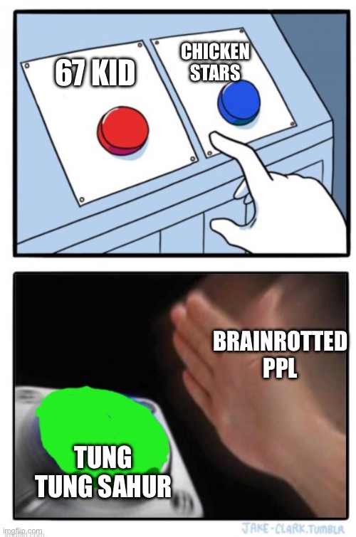 Red and blue green slap | CHICKEN STARS; 67 KID; BRAINROTTED PPL; TUNG TUNG SAHUR | image tagged in red and blue green slap | made w/ Imgflip meme maker