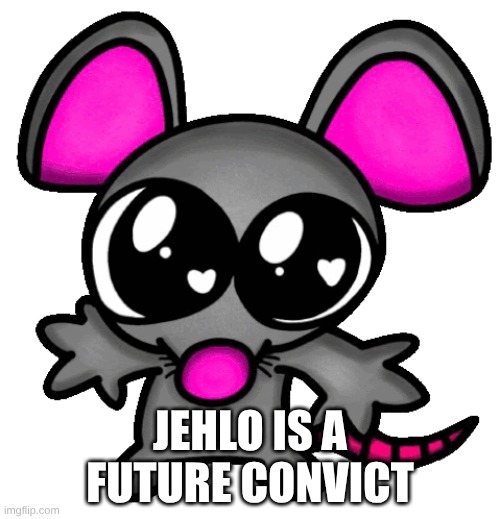 me :3 | JEHLO IS A FUTURE CONVICT | image tagged in me 3 | made w/ Imgflip meme maker