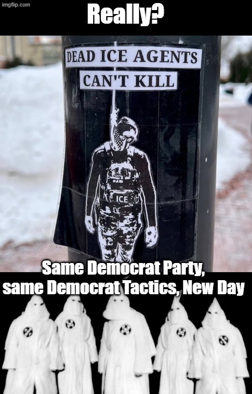 Poster seen at Penn State- Institution of Higher Indoctrination | Really? Same Democrat Party, same Democrat Tactics, New Day | image tagged in terrorist,kkk | made w/ Imgflip meme maker