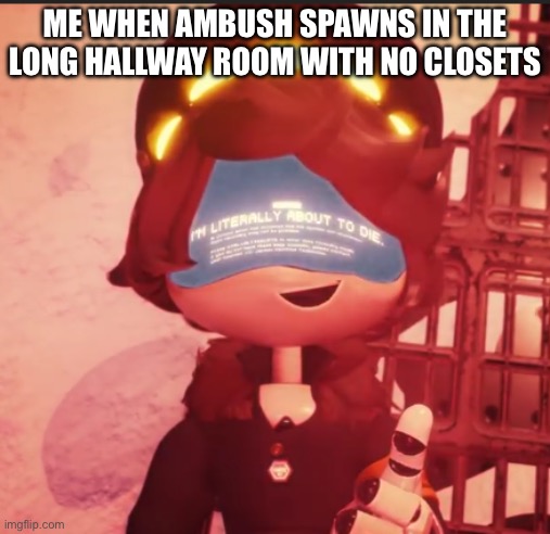 Worst spawn yet | ME WHEN AMBUSH SPAWNS IN THE LONG HALLWAY ROOM WITH NO CLOSETS | image tagged in n is literally about to die,doors,roblox doors | made w/ Imgflip meme maker