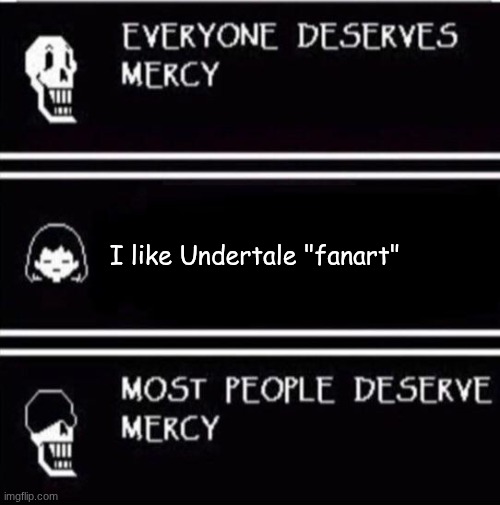 mercy undertale | I like Undertale "fanart" | image tagged in mercy undertale | made w/ Imgflip meme maker