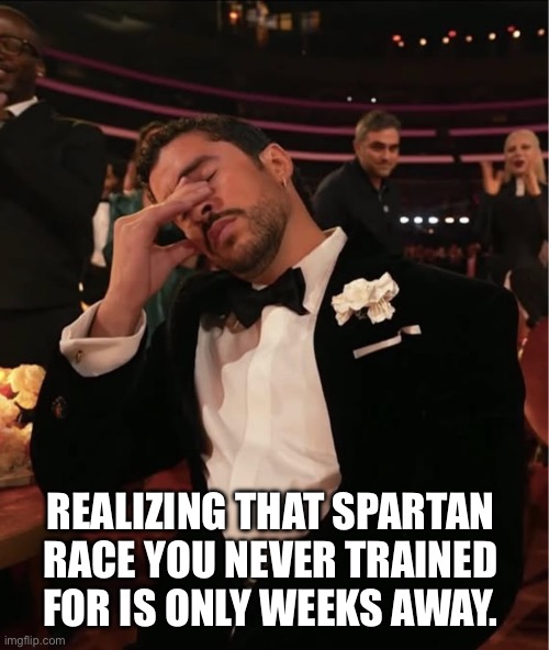 New year new me… | REALIZING THAT SPARTAN RACE YOU NEVER TRAINED FOR IS ONLY WEEKS AWAY. | image tagged in bad bunny grammy wtf | made w/ Imgflip meme maker