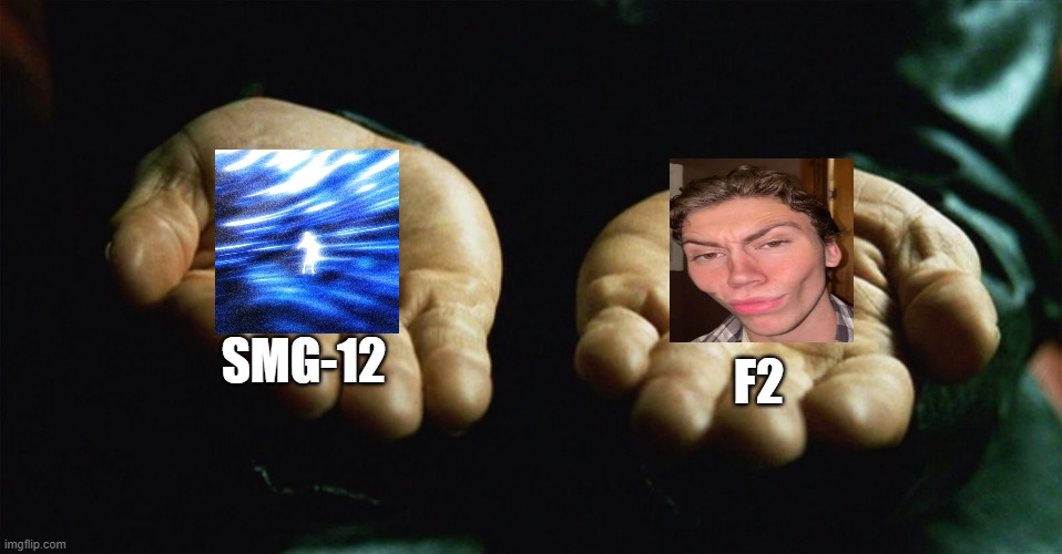 Red pill blue pill | SMG-12; F2 | image tagged in red pill blue pill | made w/ Imgflip meme maker