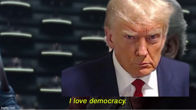 I love democracy | image tagged in i love democracy | made w/ Imgflip meme maker