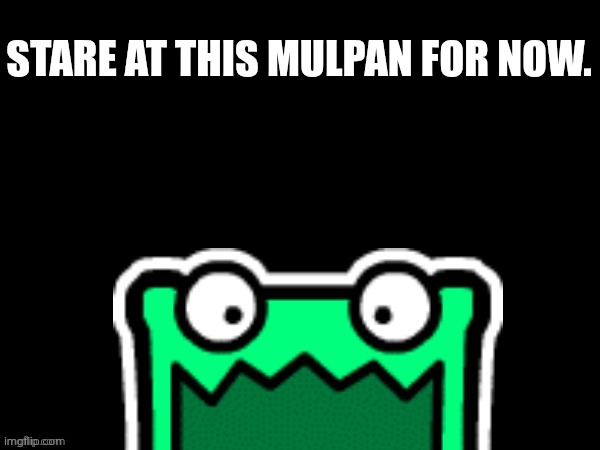 This'll take a while. | STARE AT THIS MULPAN FOR NOW. | image tagged in black square with a mulpan | made w/ Imgflip meme maker