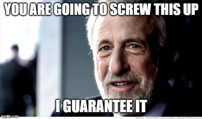 Work team mate finding a problem to fix | YOU ARE GOING TO SCREW THIS UP; I GUARANTEE IT | image tagged in memes,i guarantee it | made w/ Imgflip meme maker