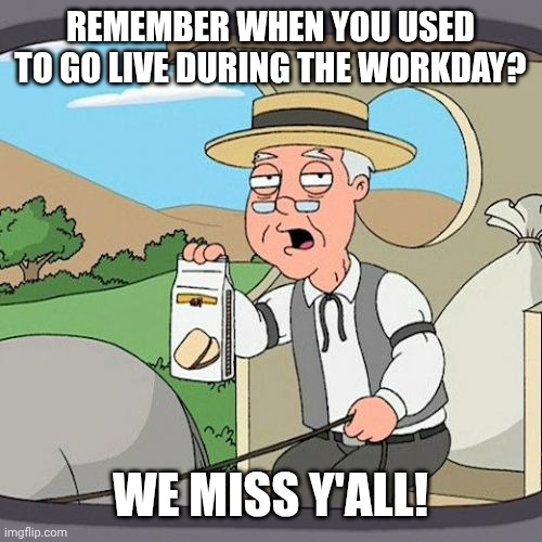 Pepperidge Farm Remembers Meme | REMEMBER WHEN YOU USED TO GO LIVE DURING THE WORKDAY? WE MISS Y'ALL! | image tagged in memes,pepperidge farm remembers | made w/ Imgflip meme maker