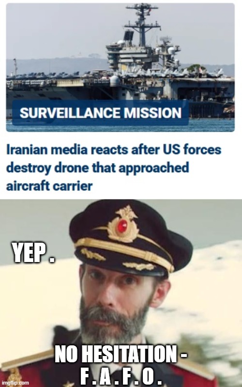 Just Try It | YEP . NO HESITATION -
F . A . F . O . | image tagged in captain obvious,us navy,iran,fafo,terrrorism | made w/ Imgflip meme maker