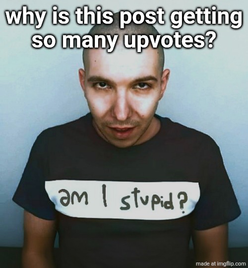 two steps ahead | why is this post getting
so many upvotes? | image tagged in two steps ahead,madafaka | made w/ Imgflip meme maker