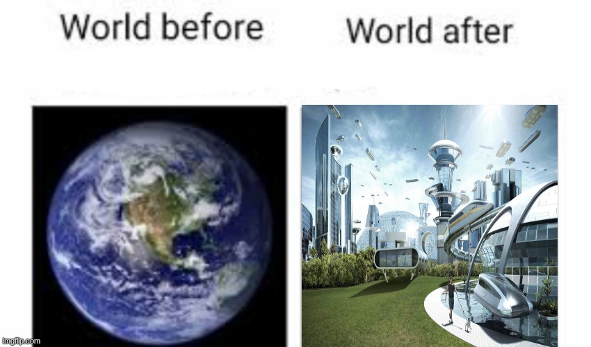 The world before (X) and after (X) | image tagged in the world before x and after x | made w/ Imgflip meme maker
