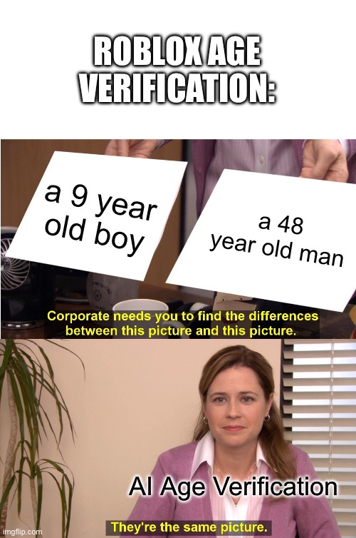 and vice versa | ROBLOX AGE VERIFICATION:; a 9 year old boy; a 48 year old man; AI Age Verification | image tagged in memes,they're the same picture,roblox | made w/ Imgflip meme maker