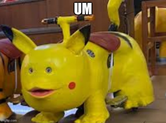 cursed pikachu | UM | image tagged in cursed pikachu | made w/ Imgflip meme maker