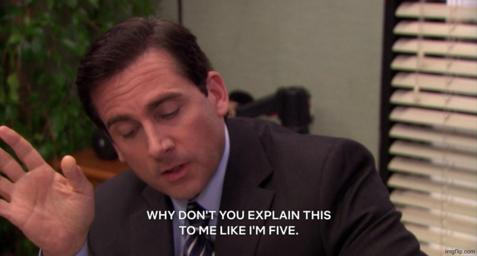 Michael Scott explain this to me like I'm five | image tagged in michael scott explain this to me like i'm five | made w/ Imgflip meme maker