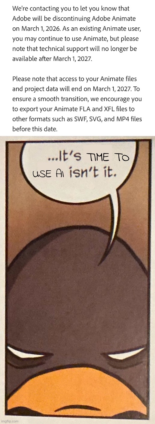 *cries like a baby* | TIME TO; USE AI | image tagged in it s insert thing here isn t it,adobe,adobe animate,animation | made w/ Imgflip meme maker