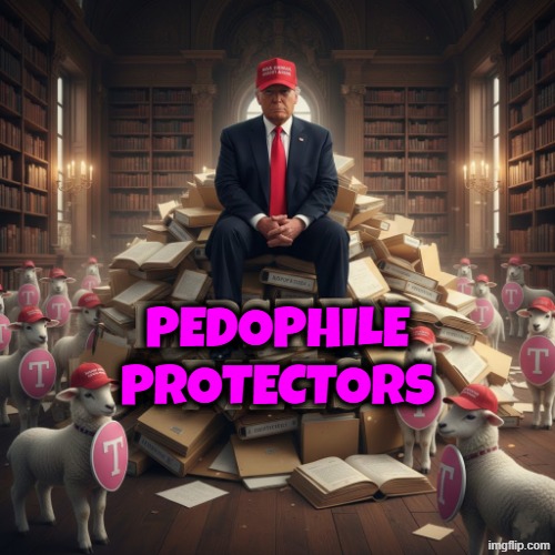 MEGA MAGA PEDOPHILE PROTECTORS | PEDOPHILE
PROTECTORS | image tagged in trump,maga,make america great again,jeffrey epstein,pedobear,pedo bear | made w/ Imgflip meme maker