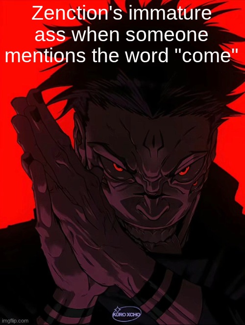 Zenction slander | Zenction's immature ass when someone mentions the word "come" | image tagged in sukuna rubbing hands | made w/ Imgflip meme maker