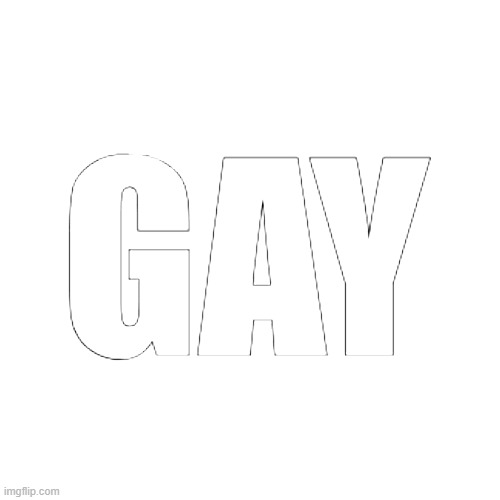 GAY | made w/ Imgflip meme maker