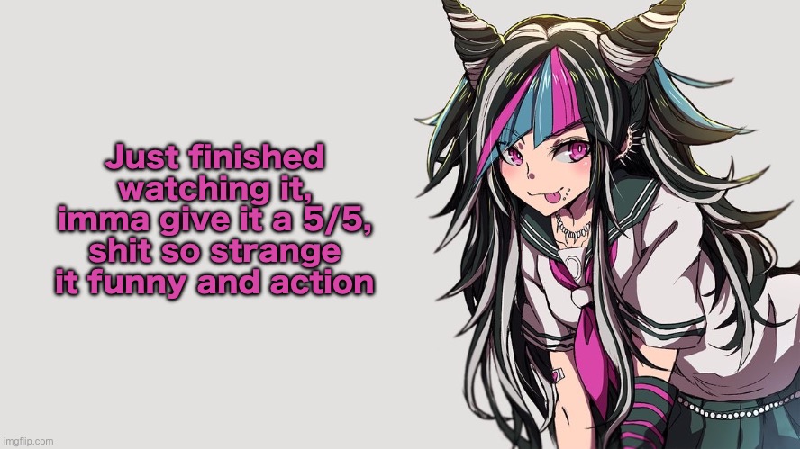 You should watch jojo rabbit! | Just finished watching it, imma give it a 5/5, shit so strange it funny and action | image tagged in ibuki mioda | made w/ Imgflip meme maker