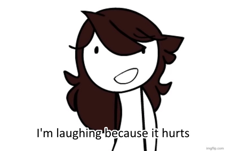 I’m laughing because it hurts | image tagged in i m laughing because it hurts | made w/ Imgflip meme maker